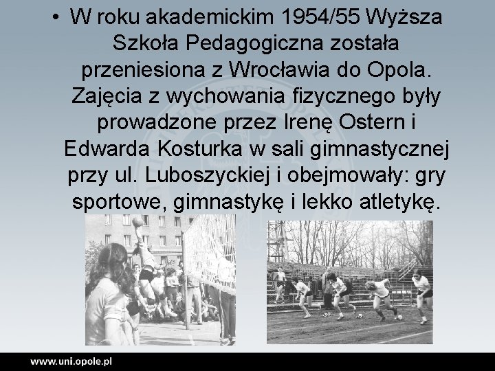  • W roku akademickim 1954/55 Wyższa Szkoła Pedagogiczna została przeniesiona z Wrocławia do
