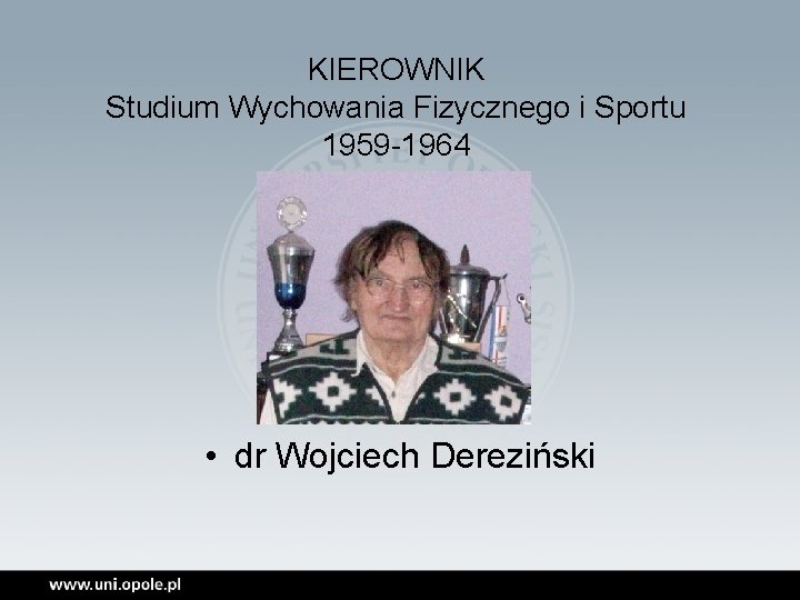 KIEROWNIK Studium Wychowania Fizycznego i Sportu 1959 -1964 • dr Wojciech Dereziński 
