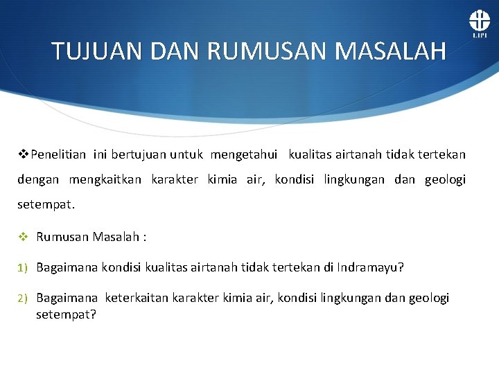 TUJUAN DAN RUMUSAN MASALAH v. Penelitian ini bertujuan untuk mengetahui kualitas airtanah tidak tertekan