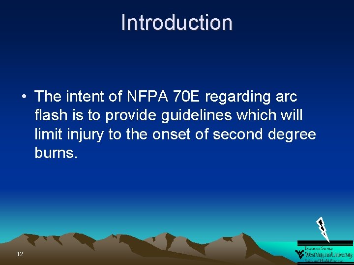 Introduction • The intent of NFPA 70 E regarding arc flash is to provide