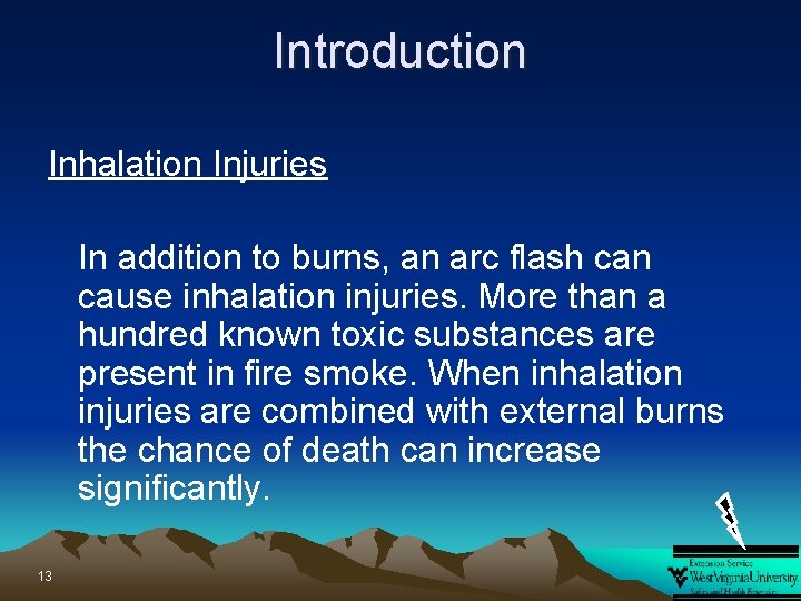 Introduction Inhalation Injuries In addition to burns, an arc flash can cause inhalation injuries.