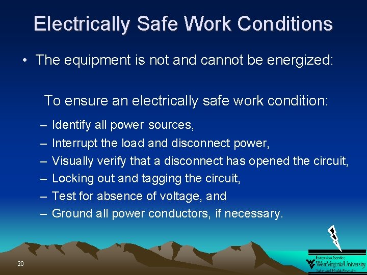 Electrically Safe Work Conditions • The equipment is not and cannot be energized: To