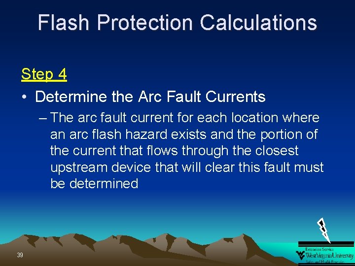 Flash Protection Calculations Step 4 • Determine the Arc Fault Currents – The arc