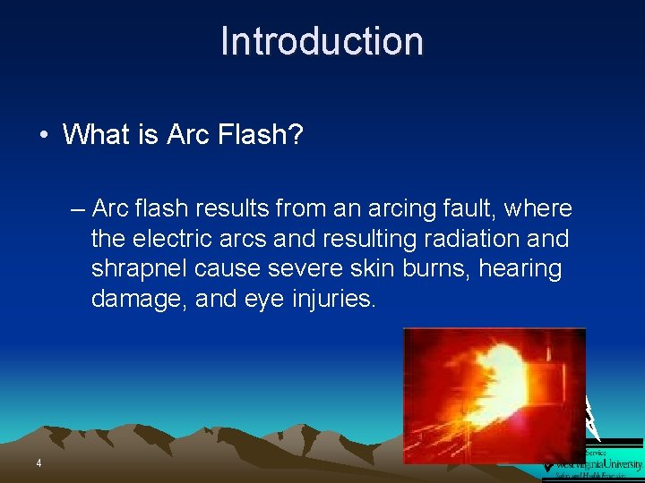 Introduction • What is Arc Flash? – Arc flash results from an arcing fault,