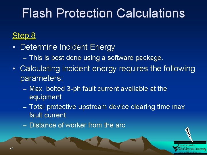 Flash Protection Calculations Step 8 • Determine Incident Energy – This is best done