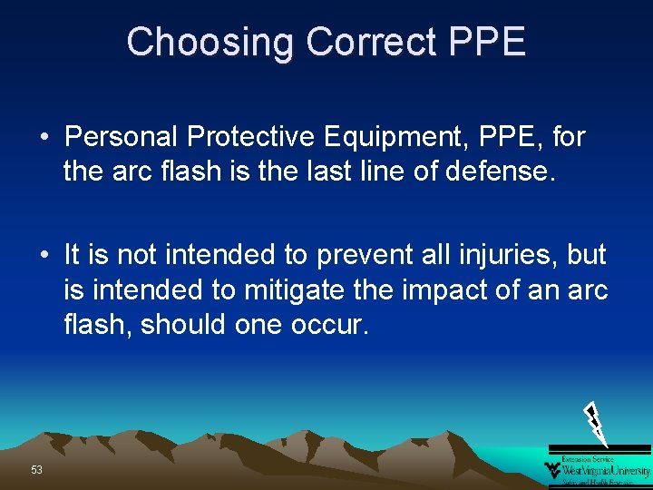 Choosing Correct PPE • Personal Protective Equipment, PPE, for the arc flash is the