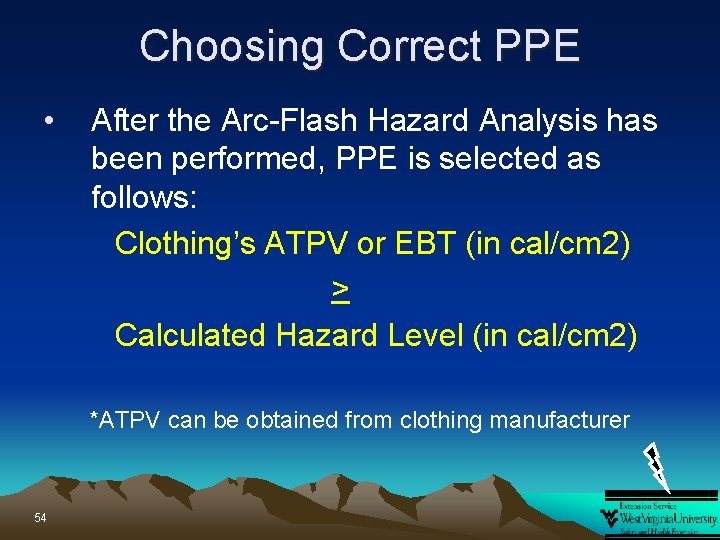 Choosing Correct PPE • After the Arc-Flash Hazard Analysis has been performed, PPE is