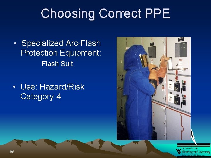 Choosing Correct PPE • Specialized Arc-Flash Protection Equipment: Flash Suit • Use: Hazard/Risk Category