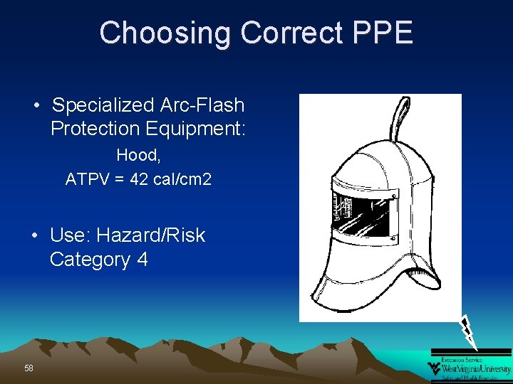 Choosing Correct PPE • Specialized Arc-Flash Protection Equipment: Hood, ATPV = 42 cal/cm 2