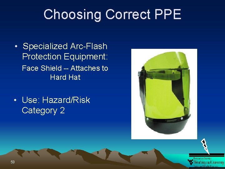 Choosing Correct PPE • Specialized Arc-Flash Protection Equipment: Face Shield -- Attaches to Hard