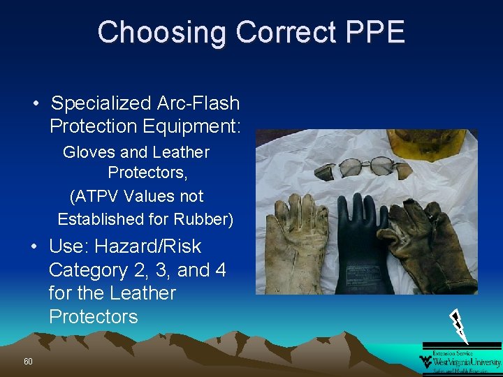 Choosing Correct PPE • Specialized Arc-Flash Protection Equipment: Gloves and Leather Protectors, (ATPV Values