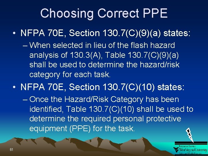 Choosing Correct PPE • NFPA 70 E, Section 130. 7(C)(9)(a) states: – When selected