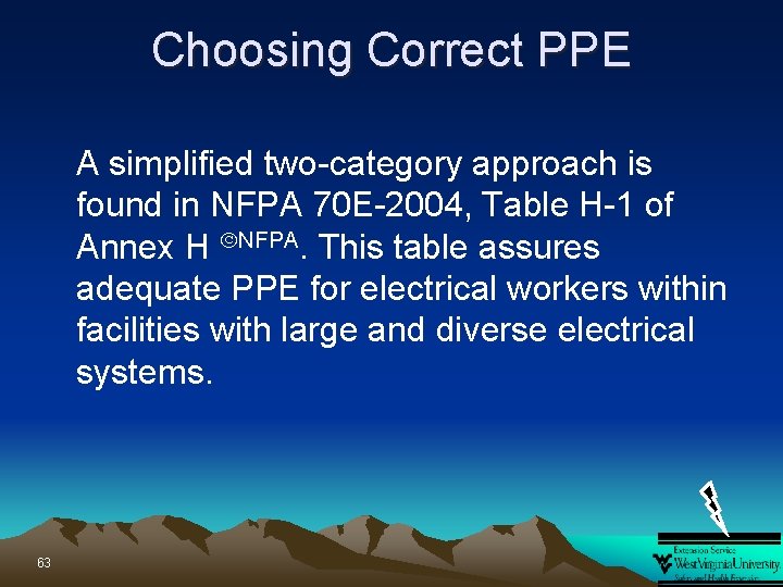 Choosing Correct PPE A simplified two-category approach is found in NFPA 70 E-2004, Table