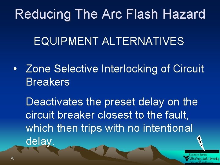 Reducing The Arc Flash Hazard EQUIPMENT ALTERNATIVES • Zone Selective Interlocking of Circuit Breakers