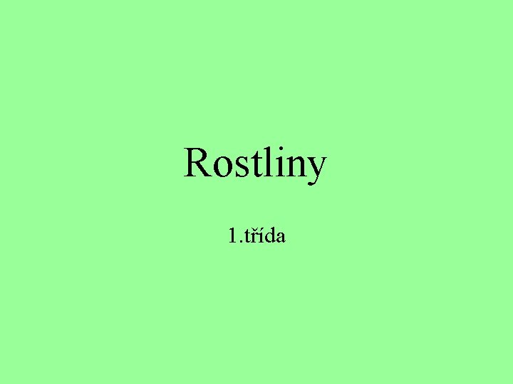 Rostliny 1. třída 