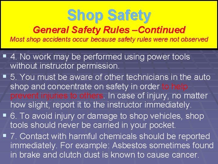 Shop Safety Shop Rules – Continued General Safety –Continued Most shop accidents occur because