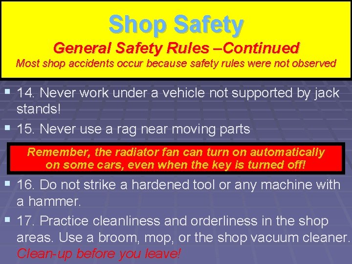 Shop Safety Shop Rules – Continued General Safety –Continued Most shop accidents occur because