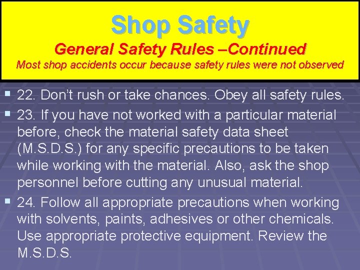 Shop Safety Shop Rules – Continued General Safety –Continued Most shop accidents occur because