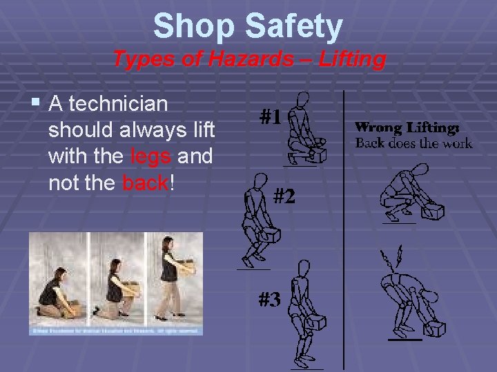 Shop Safety Types of Hazards – Lifting § A technician should always lift with