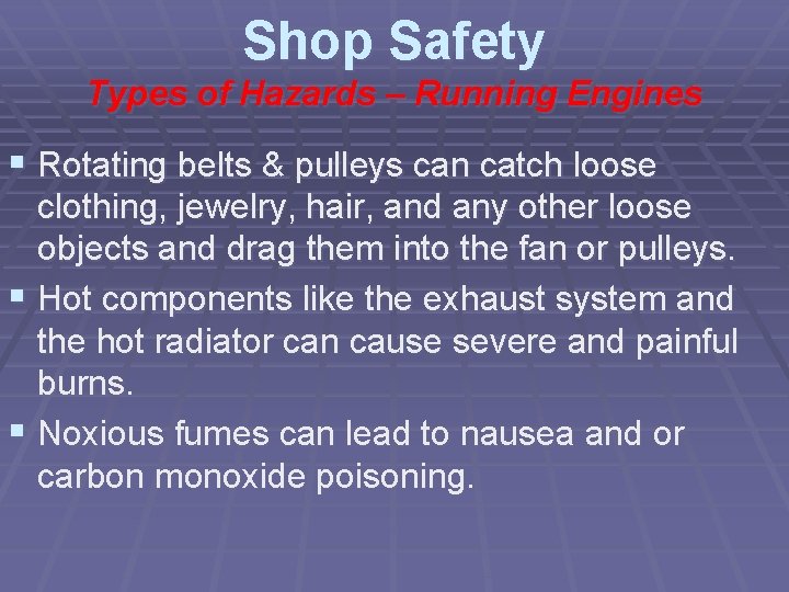 Shop Safety Types of Hazards – Running Engines § Rotating belts & pulleys can