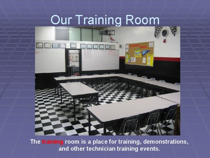 Our Training Room The training room is a place for training, demonstrations, and other