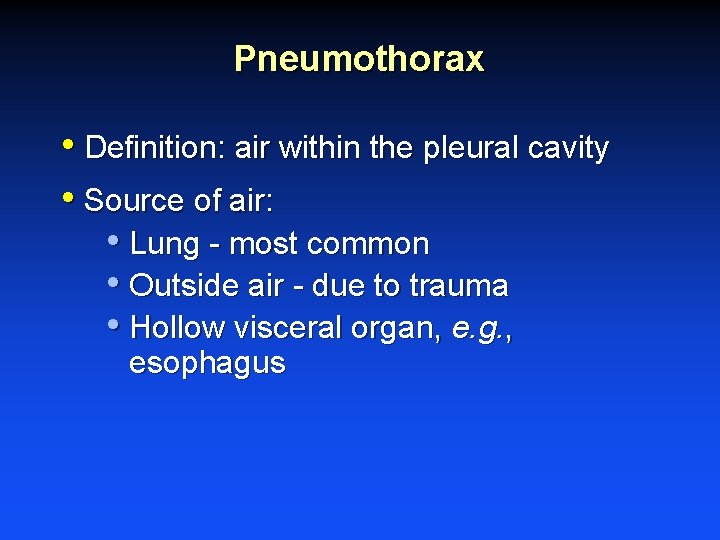 Pneumothorax • Definition: air within the pleural cavity • Source of air: • Lung