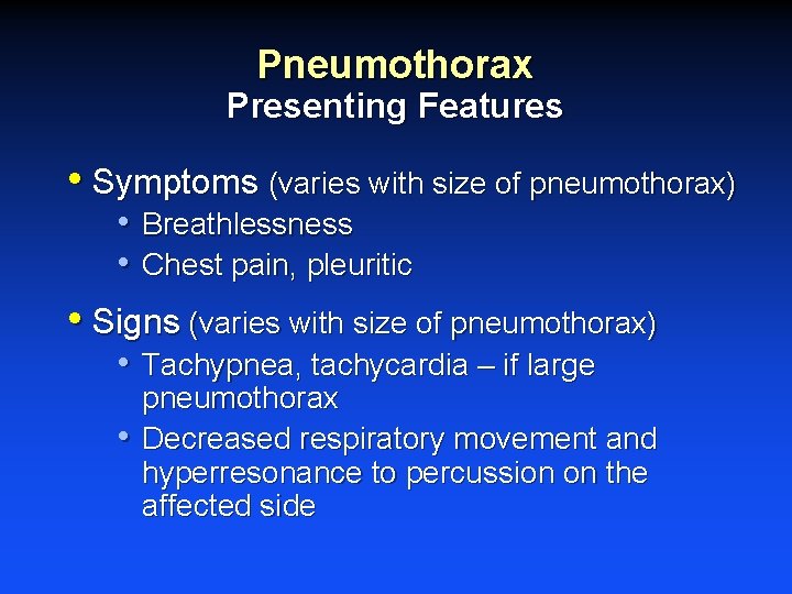 Pneumothorax Presenting Features • Symptoms (varies with size of pneumothorax) • Breathlessness • Chest Pneumothorax Presenting Features • Symptoms (varies with size of pneumothorax) • Breathlessness • Chest