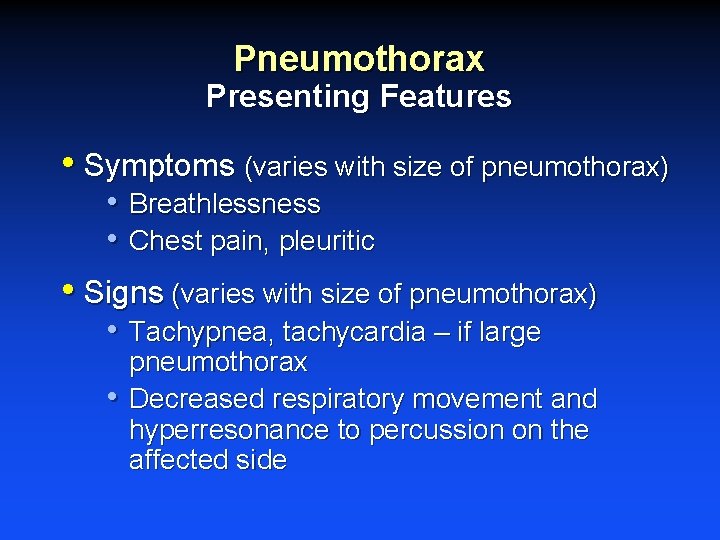 Pneumothorax Presenting Features • Symptoms (varies with size of pneumothorax) • Breathlessness • Chest