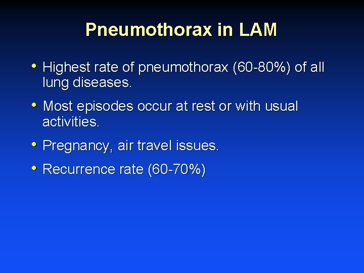 Pneumothorax in LAM • Highest rate of pneumothorax (60 -80%) of all lung diseases.