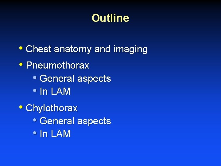 Outline • Chest anatomy and imaging • Pneumothorax • General aspects • In LAM