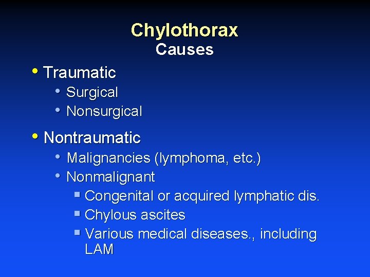 Chylothorax Causes • Traumatic • Surgical • Nonsurgical • Nontraumatic • Malignancies (lymphoma, etc.