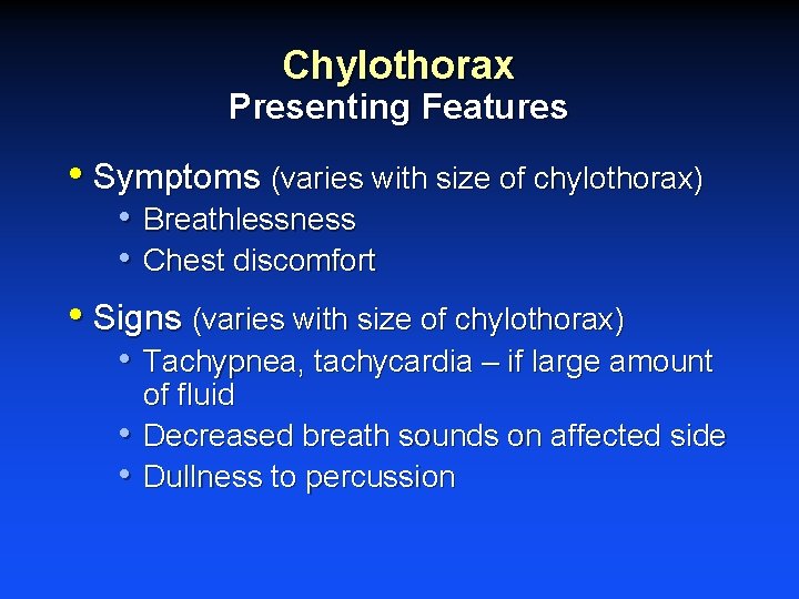 Chylothorax Presenting Features • Symptoms (varies with size of chylothorax) • Breathlessness • Chest