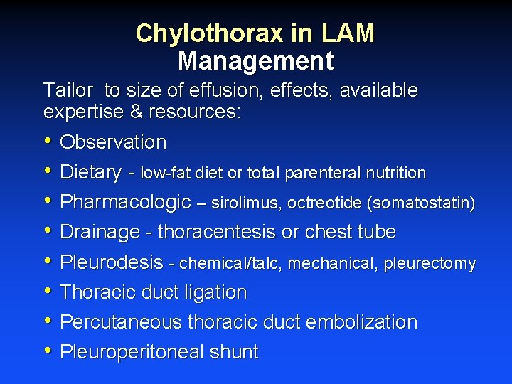 Chylothorax in LAM Management Tailor to size of effusion, effects, available expertise & resources: