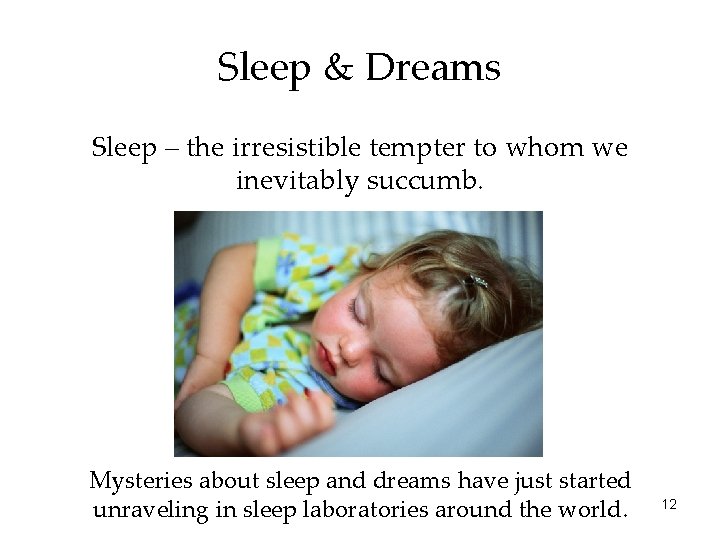 Sleep & Dreams Sleep – the irresistible tempter to whom we inevitably succumb. Mysteries