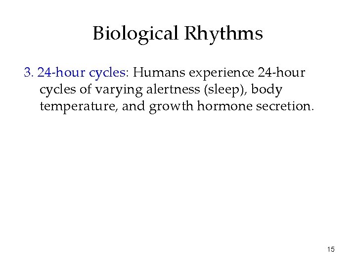 Biological Rhythms 3. 24 -hour cycles: Humans experience 24 -hour cycles of varying alertness