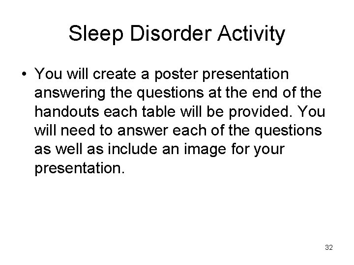 Sleep Disorder Activity • You will create a poster presentation answering the questions at