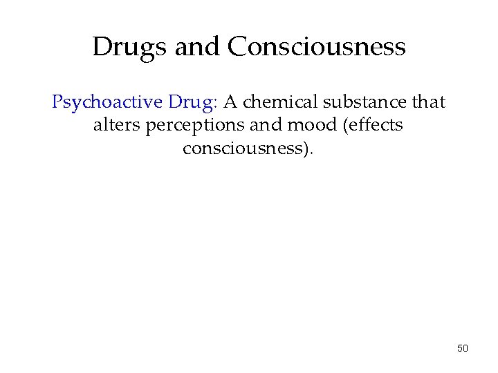 Drugs and Consciousness Psychoactive Drug: A chemical substance that alters perceptions and mood (effects