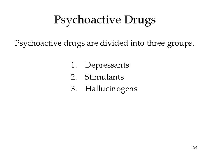 Psychoactive Drugs Psychoactive drugs are divided into three groups. 1. Depressants 2. Stimulants 3.