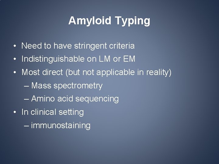 Amyloid Typing • Need to have stringent criteria • Indistinguishable on LM or EM Amyloid Typing • Need to have stringent criteria • Indistinguishable on LM or EM