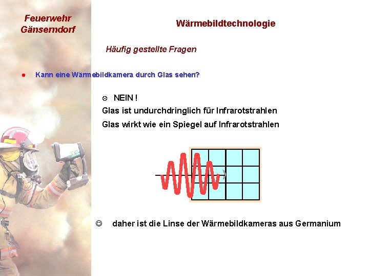 Feuerwehr Gänserndorf Wärmebildtechnologie Häufig gestellte Fragen l Kann eine Wärmebildkamera durch Glas sehen? L