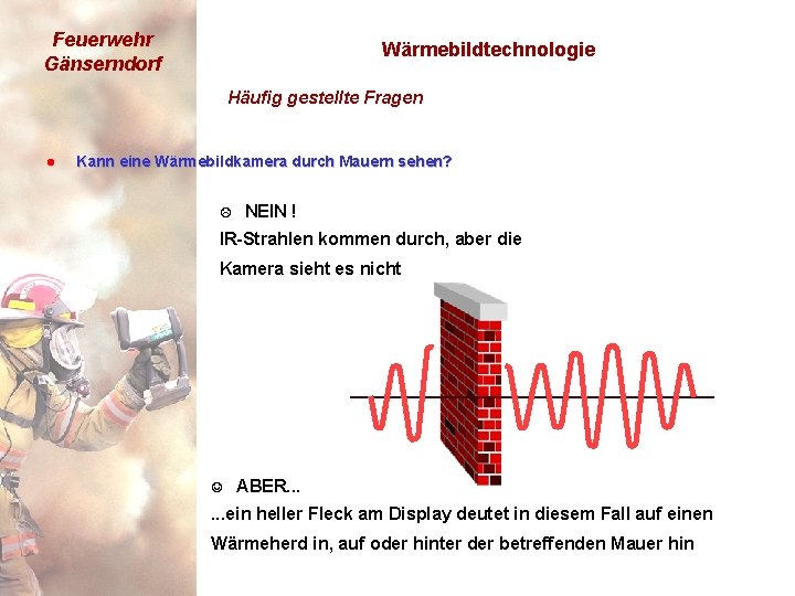 Feuerwehr Gänserndorf Wärmebildtechnologie Häufig gestellte Fragen l Kann eine Wärmebildkamera durch Mauern sehen? L