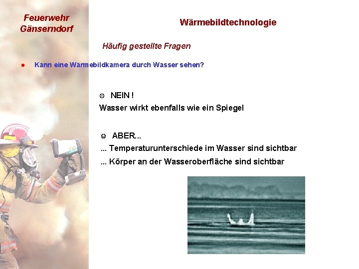 Feuerwehr Gänserndorf Wärmebildtechnologie Häufig gestellte Fragen l Kann eine Wärmebildkamera durch Wasser sehen? L