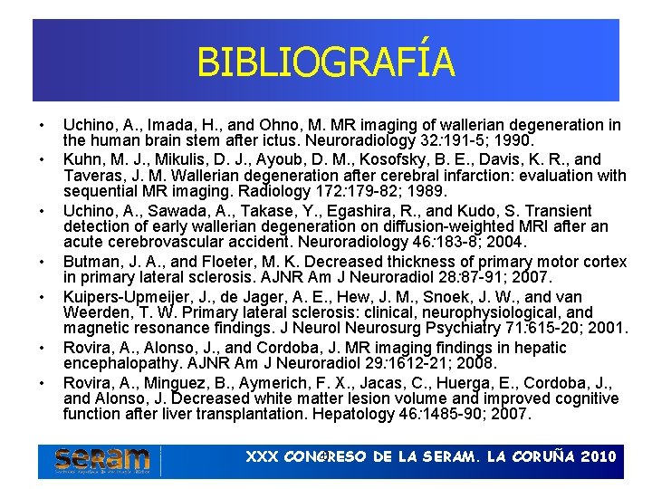 BIBLIOGRAFÍA • • Uchino, A. , Imada, H. , and Ohno, M. MR imaging