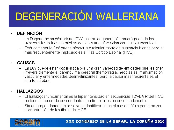 DEGENERACIÓN WALLERIANA • DEFINICIÓN – La Degeneración Walleriana (DW) es una degeneración anterógrada de