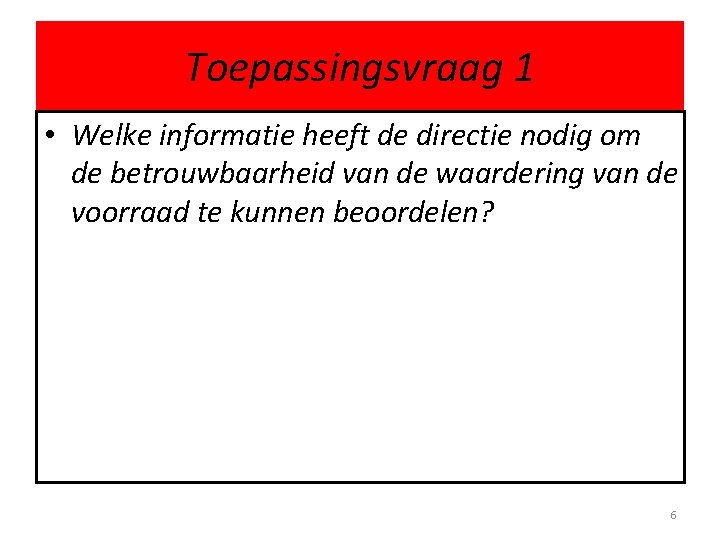 Toepassingsvraag 1 • Welke informatie heeft de directie nodig om de betrouwbaarheid van de