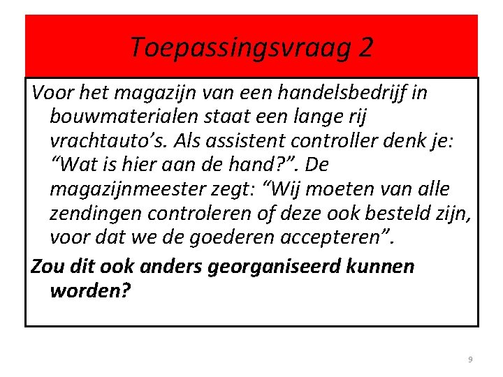 Toepassingsvraag 2 Voor het magazijn van een handelsbedrijf in bouwmaterialen staat een lange rij