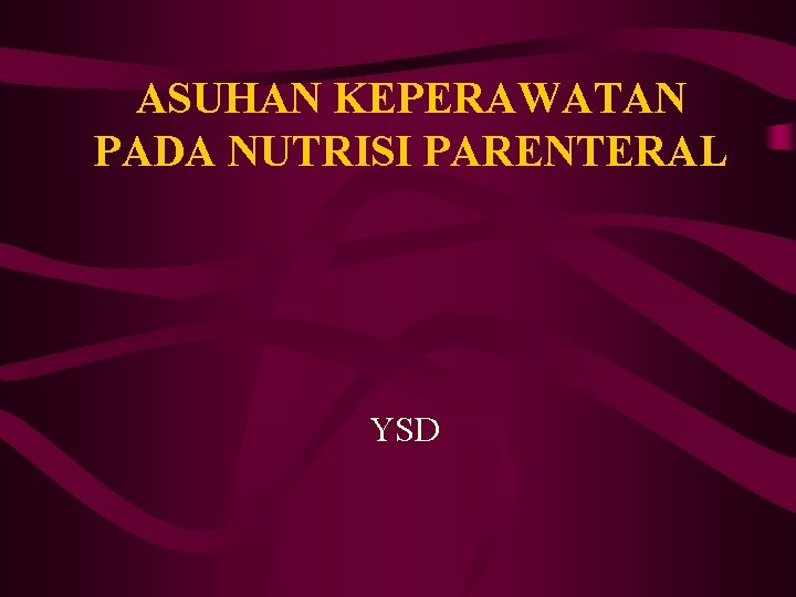 ASUHAN KEPERAWATAN PADA NUTRISI PARENTERAL YSD 