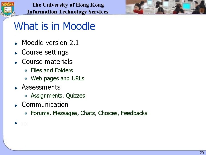 The University of Hong Kong Information Technology Services What is in Moodle version 2. The University of Hong Kong Information Technology Services What is in Moodle version 2.