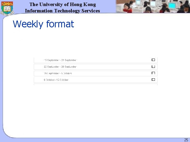 The University of Hong Kong Information Technology Services Weekly format 25 The University of Hong Kong Information Technology Services Weekly format 25