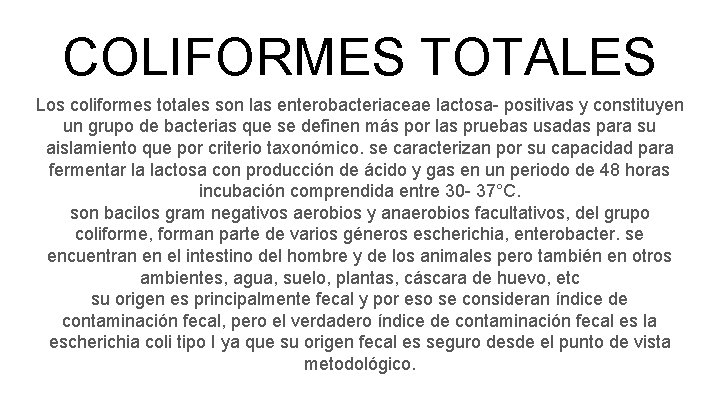 COLIFORMES TOTALES Los coliformes totales son las enterobacteriaceae lactosa- positivas y constituyen un grupo COLIFORMES TOTALES Los coliformes totales son las enterobacteriaceae lactosa- positivas y constituyen un grupo